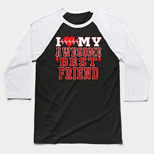 I Love My Awesome Best Friend Is My Awesome Valentine Day Baseball T-Shirt